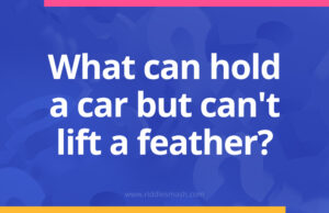 What can hold a car but can't lift a feather?