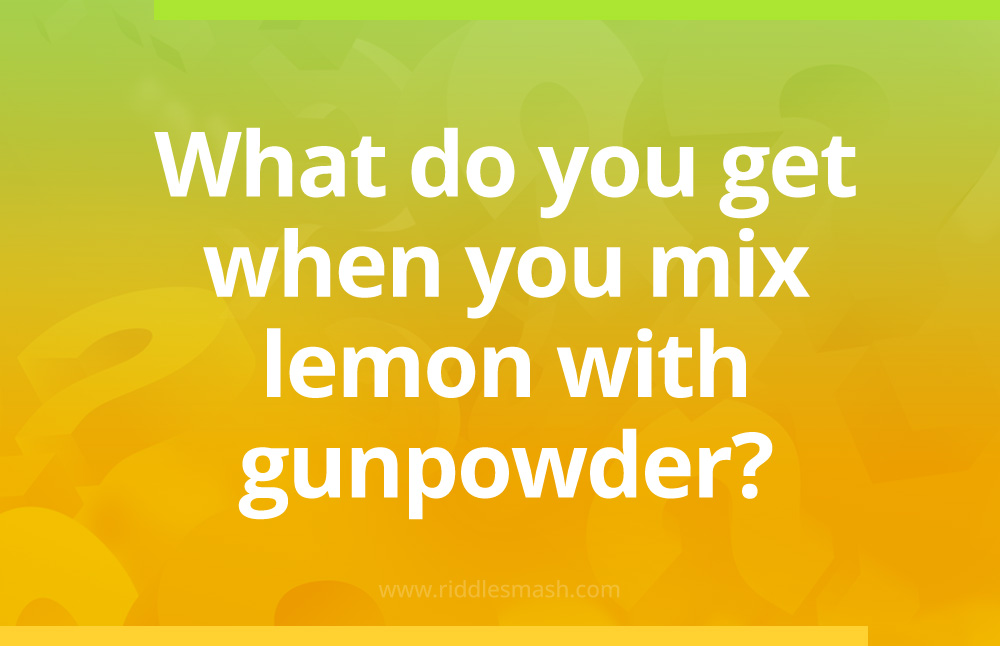 What do you get when you mix lemon with gunpowder?