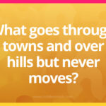 What goes through towns and over hills but never moves?