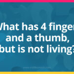 What has four fingers and a thumb, but is not living?