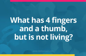 What has four fingers and a thumb, but is not living?