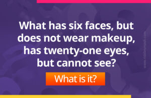 What has six faces, but does not wear makeup, has twenty-one eyes, but cannot see?