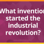 What invention started the industrial revolution?