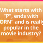 What starts with O, ends with ORN and is really popular in the movie industry?