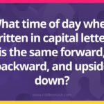 What time of day when written in capital letters is the same forward, backward, and upside down?