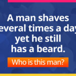 A man shaves several times a day, yet he still has a beard. Who is this man?