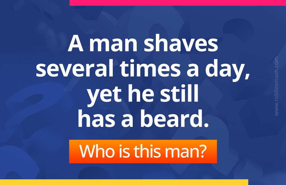 A man shaves several times a day, yet he still has a beard. Who is this man?