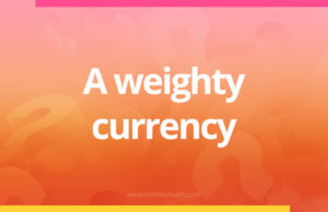 A weighty currency.