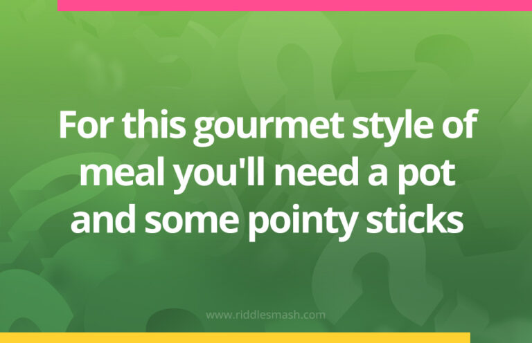 For this gourmet style of meal you'll need a pot and some pointy sticks ...