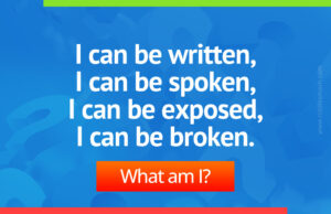 I can be written, I can be spoken, I can be exposed, I can be broken. What am I?