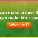 I can make arrows fly. I can make kites soar. What am I?