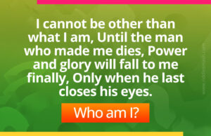 I cannot be other than what I am, Until the man who made me dies, Power and glory will fall to me finally, Only when he last closes his eyes. Who am I?