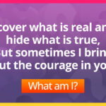 I cover what is real and hide what is true, But sometimes I bring out the courage in you. What am I?