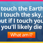 I touch the Earth, I touch the sky, but if I touch you, you'll likely die. What am I?