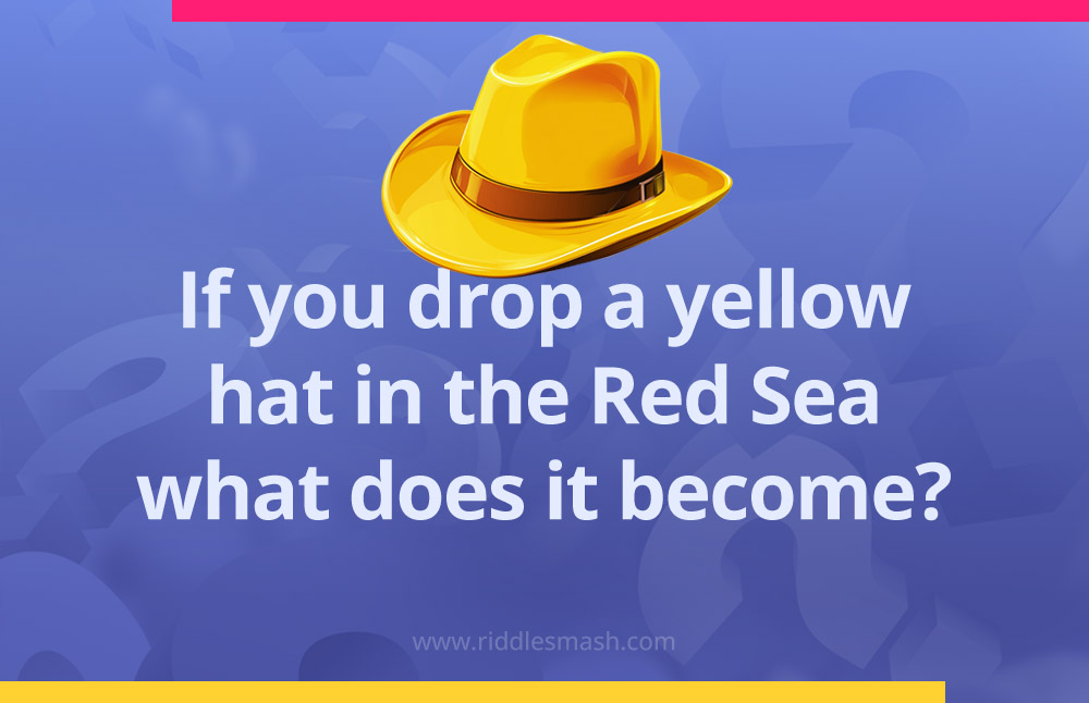 If you drop a yellow hat in the Red Sea what does it become?