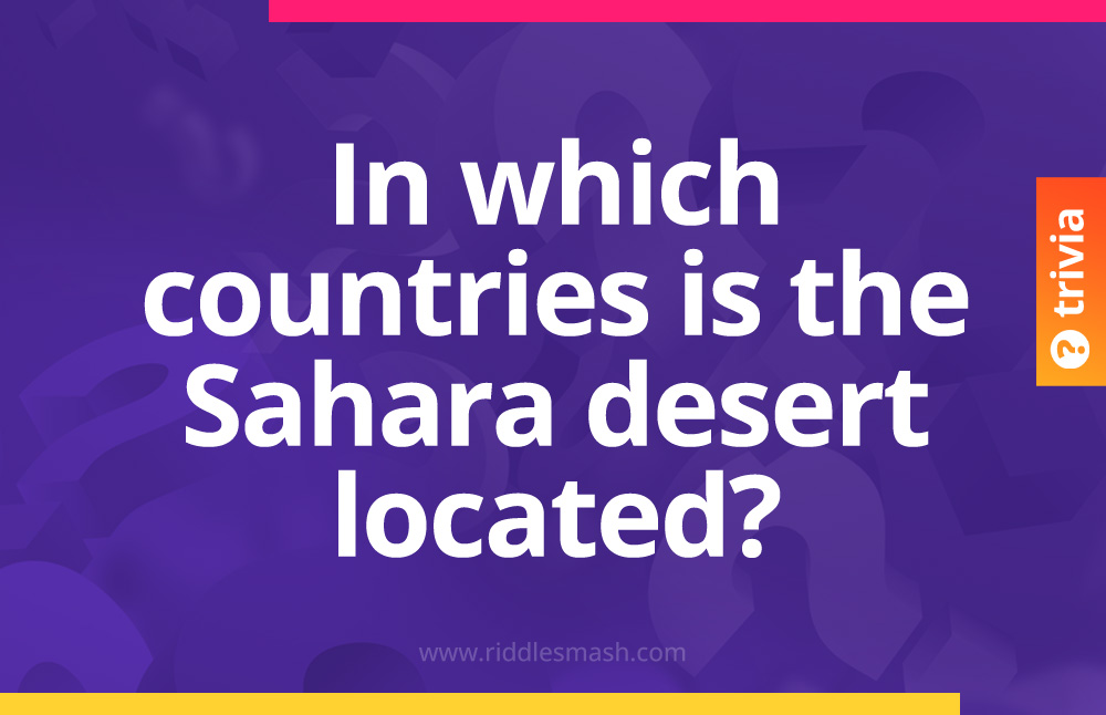 In which countries is the Sahara desert located?