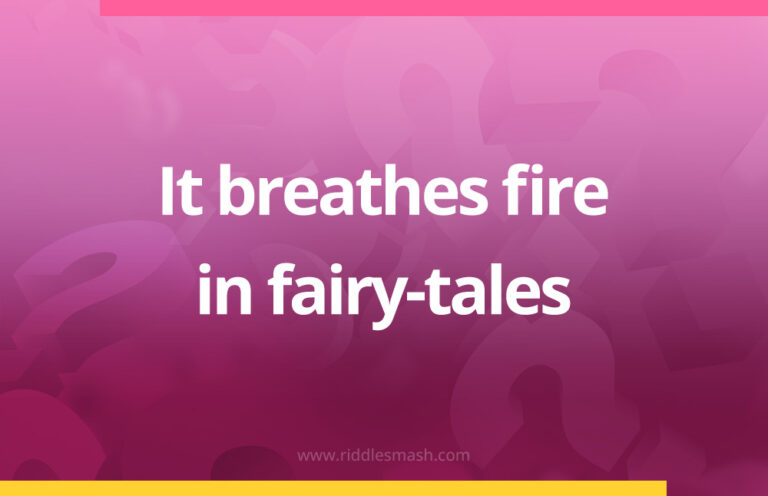 It breathes fire in fairy-tales - Riddle - Riddlesmash.com