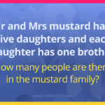 Mr. and Mrs. mustard have five daughters and each daughter has one brother. How many people are there in the mustard family?