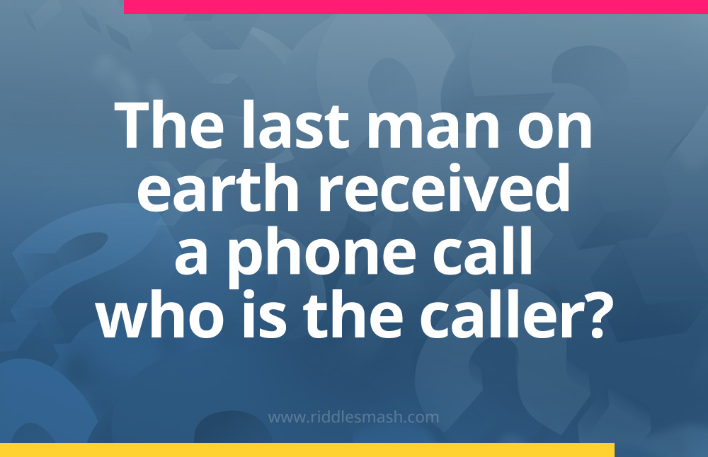 The last man on earth received a phone call, who is the caller?