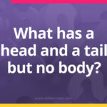 What has a head and a tail but no body?