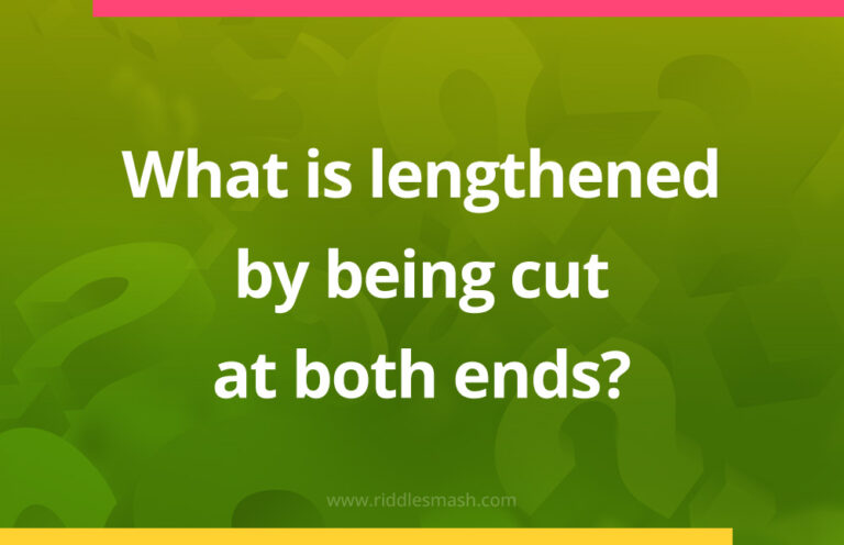 What is lengthened by being cut at both ends? - Riddlesmash.com