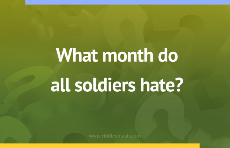 Hatred Riddle What month do all soldiers hate? – Joke Riddle – Riddlesmash.com