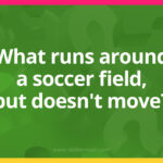 What runs around a soccer field, but doesn't move?