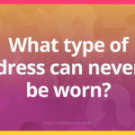 What type of dress can never be worn?