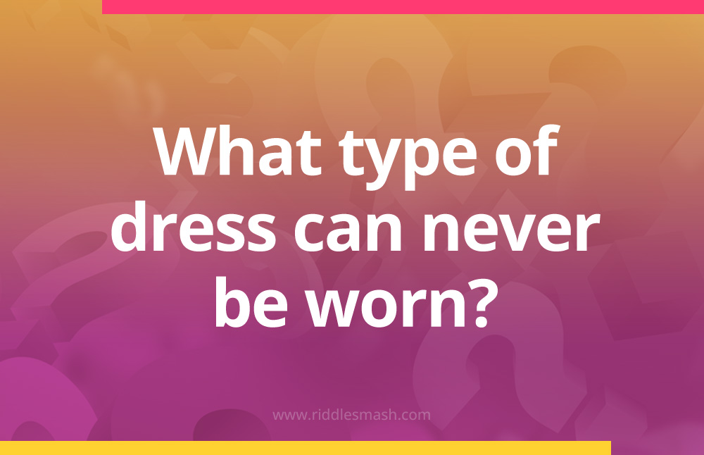 What type of dress can never be worn?