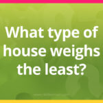 What type of house weighs the least?