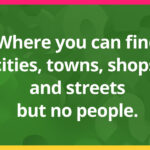 Where you can find cities, towns, shops, and streets but no people?