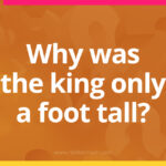 Why was the king only a foot tall?