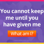 You cannot keep me until you have given me. What am I?