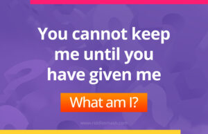 You cannot keep me until you have given me. What am I?