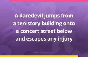 A daredevil jumps from a ten-story building onto a concert street below and escapes any injury.
