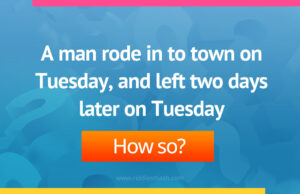 A man rode in to town on Tuesday, and left two days later on Tuesday.