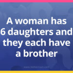 A woman has 6 daughters and they each have a brother. How many children does she have?