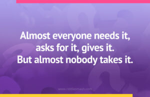 Almost everyone needs it, asks for it, gives it. But almost nobody takes it.