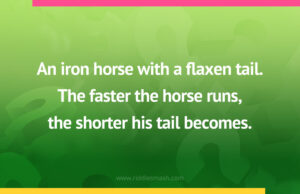 An iron horse with a flaxen tail.The faster the horse runs,the shorter his tail becomes.