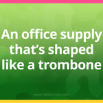 An office supply that’s shaped like a trombone.