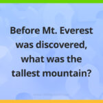 Before Mount Everest was discovered, what was the tallest mountain​ in the world?