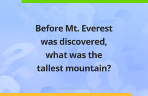 Before Mount Everest was discovered, what was the tallest mountain​ in the world?