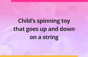 Child’s spinning toy that goes up and down on a string.