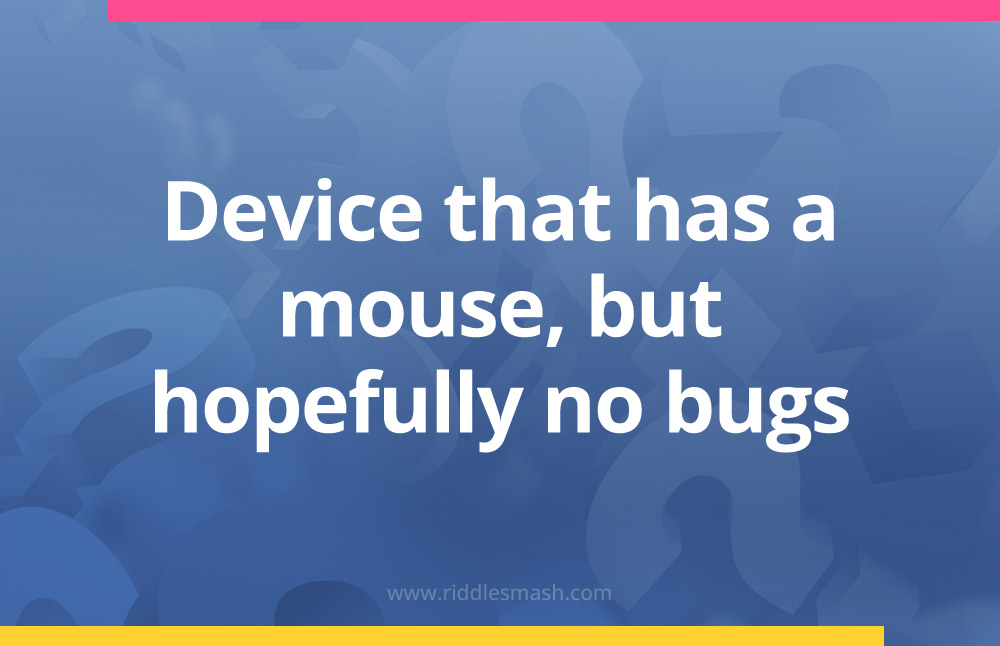 Device that has a mouse, but hopefully no bugs.