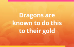 Dragons are known to do this to their gold.