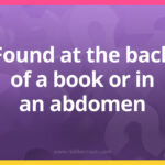 Found at the back of a book or in an abdomen.