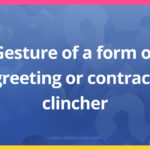 Gesture of a form of greeting or contract clincher.
