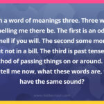 I am a word of meanings three.Three ways of spelling me there be.The first is an odour, a smell if you will.The second some money, but not in a bill.The third is past tense, a method of passing things on or around.Can you tell me now, what these words are, that have the same sound?