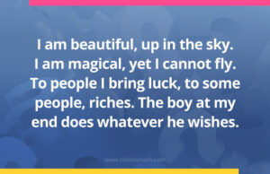 I am beautiful, up in the sky. I am magical, yet I cannot fly. To people I bring luck, to some people, riches. The boy at my end does whatever he wishes.
