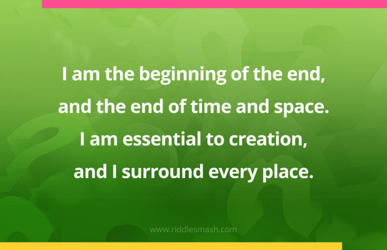 I am the beginning of the end, and the end of time and space - Riddle ...